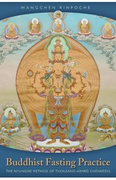 Buddhist Fasting Practice: The Nyungne Method of Thousand-Armed Chenrezig - Wangchen Rinpoche