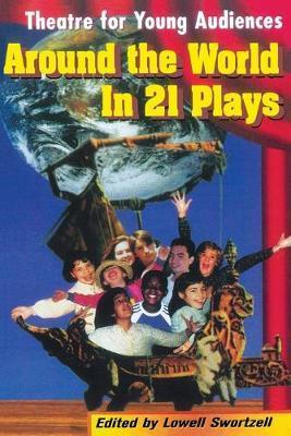 Around the World in 21 Plays: Theatre for Young Audiences - Lowell Swortzell