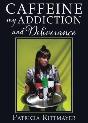 CAFFEINE MY ADDICTION And Deliverance - Patricia Rittmayer