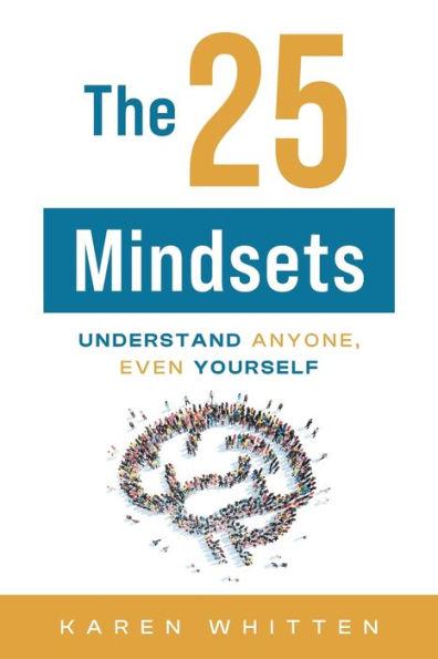 The 25 Mindsets: Understand Anyone, Even Yourself - Karen Whitten
