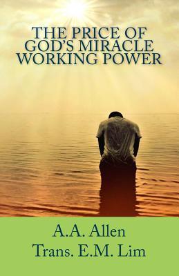 The Price of God's Miracle Working Power - A. A. Allen