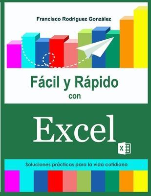 Fácil y Rápido con Excel: Soluciones prácticas para la vida cotidiana - Francisco Rodriguez Gonzalez