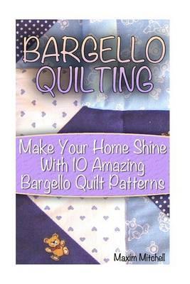 Bargello Quilting: Make Your Home Shine With 10 Amazing Bargello Quilt Patterns - Maxim Mitchell