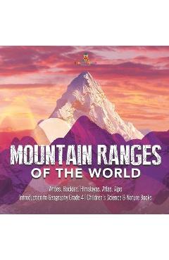 Coperta cărții 'Mountain Ranges of the World: Andes, Rockies, Himalayas, Atlas, Alps Introduction to Geography Grade 4 Children's'
