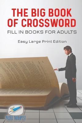 The Big Book of Crossword Fill in Books for Adults Easy Large Print Edition - Puzzle Therapist