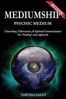 Mediumship: Psychic Medium: Channelling, Clairvoyance & Spiritual Communication For Healing and Light Work - Tabitha Zalot