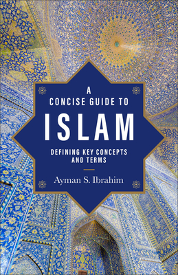 A Concise Guide to Islam: Defining Key Concepts and Terms - Ayman S. Ibrahim