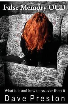 Poza produsului False Memory OCD: What it is and how to recover from it - Dave Preston