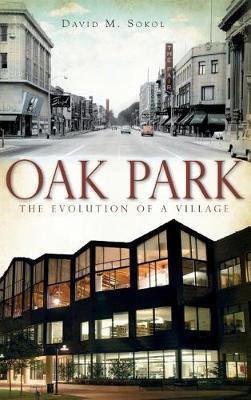 Oak Park: The Evolution of a Village - David M. Sokol