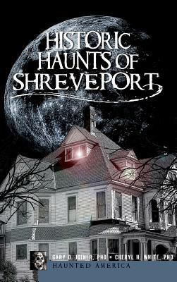 Historic Haunts of Shreveport - Gary D. Joiner