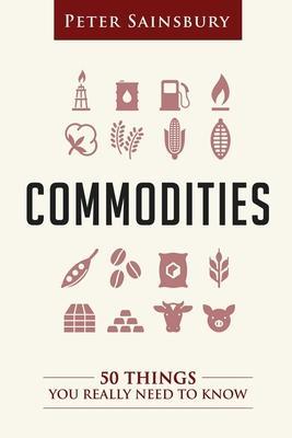 Commodities 50 Things You Need To Know - Peter Sainsbury
