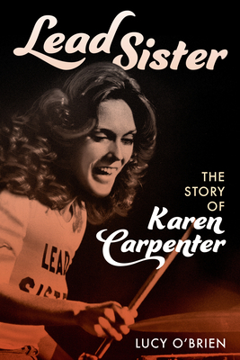 Lead Sister: The Story of Karen Carpenter - Lucy O'brien
