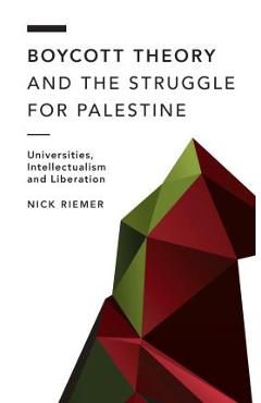Boycott Theory and the Struggle for Palestine: Universities, Intellectualism and Liberation - Nick Riemer 