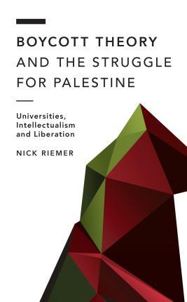Boycott Theory and the Struggle for Palestine: Universities, Intellectualism and Liberation - Nick Riemer