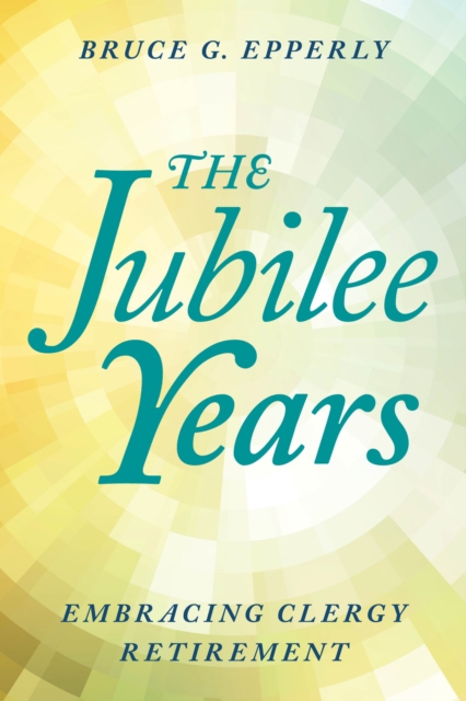 The Jubilee Years: Embracing Clergy Retirement - Bruce Epperly