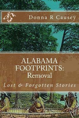 ALABAMA FOOTPRINTS Removal: Lost & Forgotten Stories - Donna R. Causey