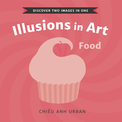 Coperta cărții 'Illusions in Art: Food - Chiêu Anh Urban'