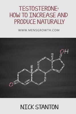 Testosterone: How to Increase and Produce Naturally - Nick Stanton