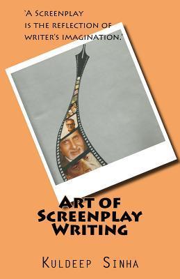 Art of Screen play writing: A screenplay is the reflection of writer's imagination. - Anubha Sharma