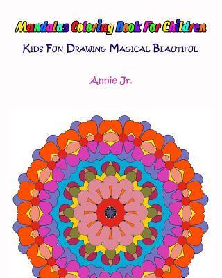 Mandalas Coloring Book for Children: Kids Fun Drawing Magical Beautiful - Annie Jr