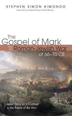 The Gospel of Mark and the Roman-Jewish War of 66-70 CE - Stephen Simon Kimondo