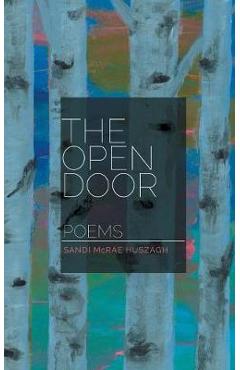 Poza produsului The Open Door: Poems - Sandi Mcrae Huszagh