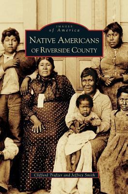 Native Americans of Riverside County - Jeffrey A. Smith