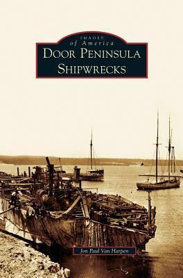 Coperta cărții 'Door Peninsula Shipwrecks - Jon Paul Van Harpen'