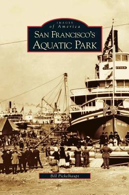 San Francisco's Aquatic Park - Bill Pickelhaupt