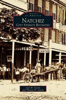 Natchez: City Streets Revisited - Joan W. Gandy