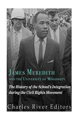James Meredith and the University of Mississippi: The History of the School's Integration During the Civil Rights Movement - Charles River