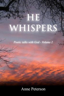 He Whispers: Poetic talks with God - Anne Peterson