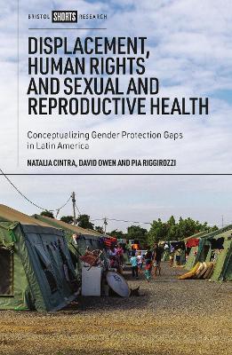 Displacement, Human Rights and Sexual and Reproductive Health: Conceptualizing Gender Protection Gaps in Latin America - Natalia Cintra