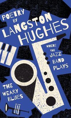 Where the Jazz Band Plays - The Weary Blues - Poetry by Langston Hughes - Langston Hughes