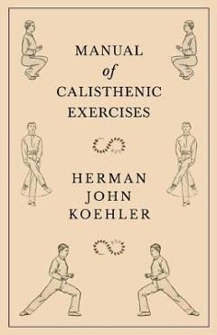 Poza produsului Manual of Calisthenic Exercises - Herman John Koehler