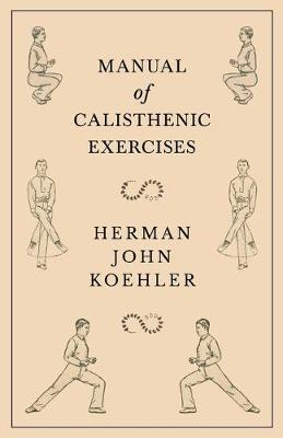 Manual of Calisthenic Exercises - Herman John Koehler