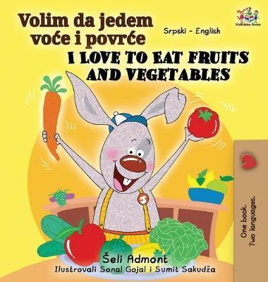 I Love to Eat Fruits and Vegetables (Serbian English Bilingual Book - Latin alphabet) - Shelley Admont