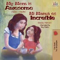 My Mom is Awesome: English Spanish Bilingual Book - Shelley Admont
