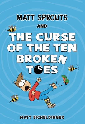 Matt Sprouts and the Curse of the Ten Broken Toes: Volume 1 - Matthew Eicheldinger