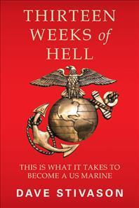 Thirteen Weeks of Hell: This Is What It Takes to Become a US Marine - Dave Stivason