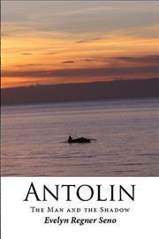 Antolin: The Man and the Shadow - Evelyn Regner Seno