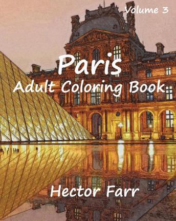 Paris: Adult Coloring Book Vol.3: City Sketch Coloring Book - Hector Farr