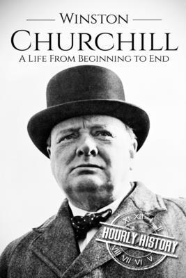 Winston Churchill: A Life From Beginning to End - Hourly History