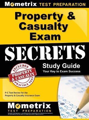 Property & Casualty Exam Secrets Study Guide: P-C Test Review for the Property & Casualty Insurance Exam - Mometrix Insurance Certification Test