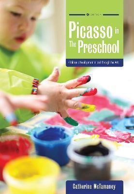 Picasso in the Preschool: Children's Development in and through the Arts - Catherine Mctamaney