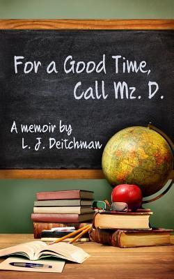 For A Good Time, Call Mz. D.: A Memoir - L. J. Deitchman