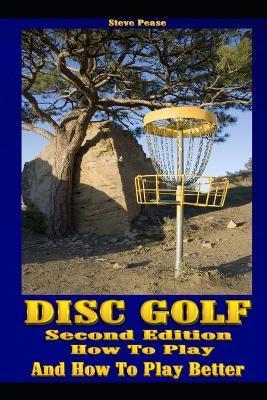 Disc Golf: How to play, and how to play better - Steve G. Pease