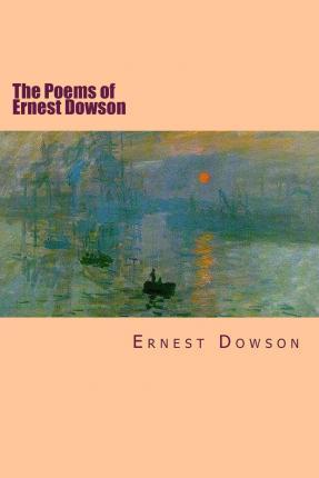 The Poems of Ernest Dowson - Will Jonson