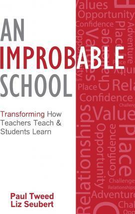 An Improbable School: Transforming How Teachers Teach & Students Learn - Liz Seubert