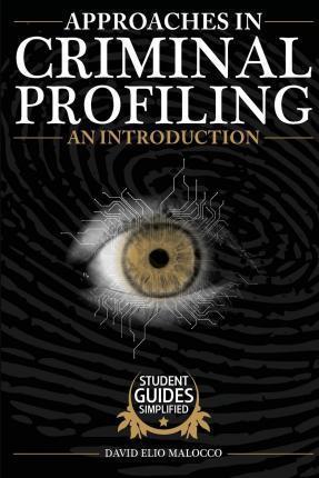 Approaches in Criminal Profiling: An Introduction - David Elio Malocco